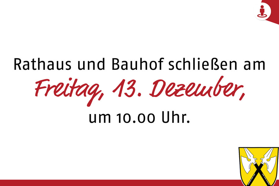 Rathaus und Bauhof schließen am 13. Dezember um 10.00 Uhr