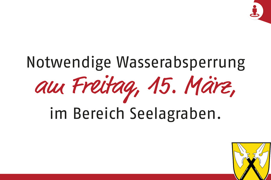 Wasserabsperrung am Freitag, 15. März, im Bereich Seelagraben