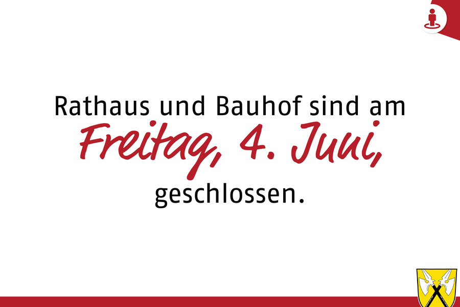 Rathaus und Bauhof sind am 4. Juni geschlossen